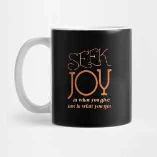 Seek joy in what you give not in what you get | Radiate Joy Mug